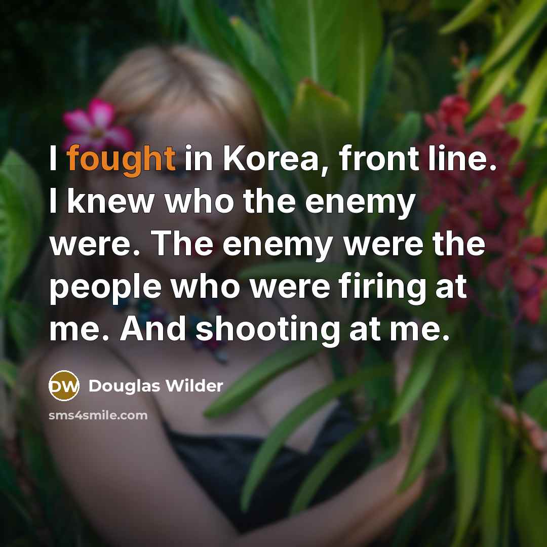 “I fought in Korea, front line. I knew who the…” quote by Douglas Wilder
