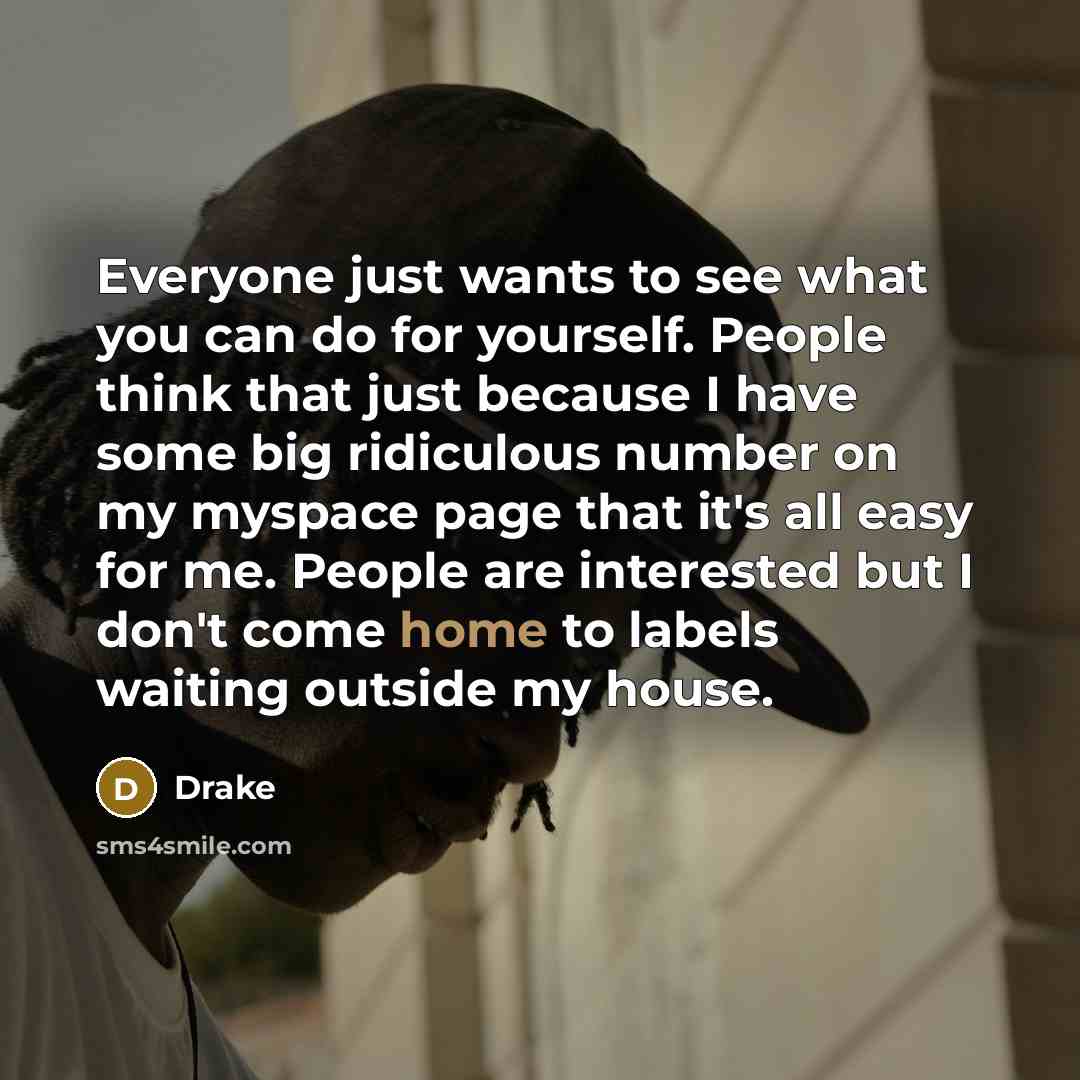 “Everyone just wants to see what you can do for…” quote by Drake