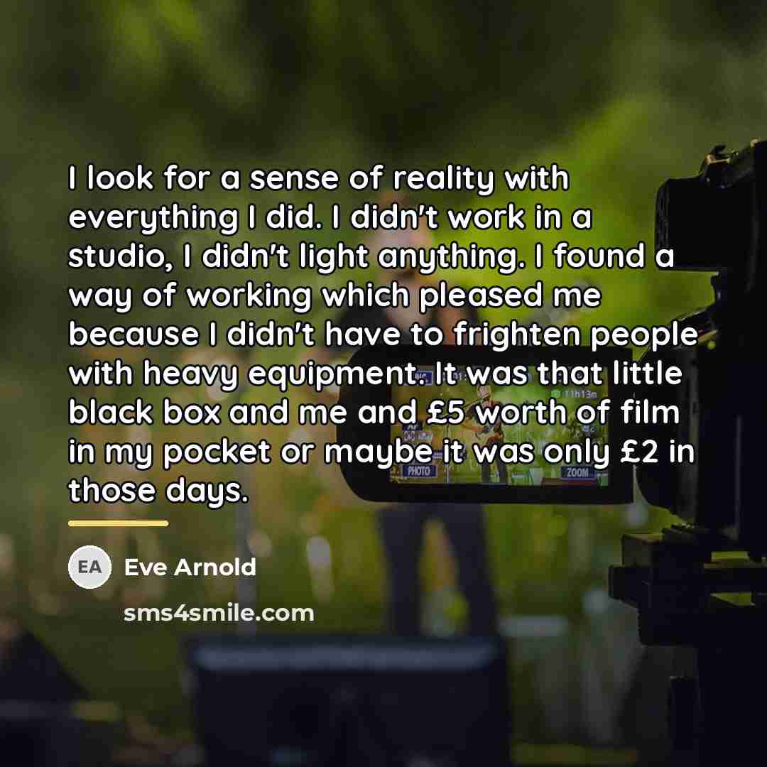 “I look for a sense of reality with everything I…” quote by Eve Arnold