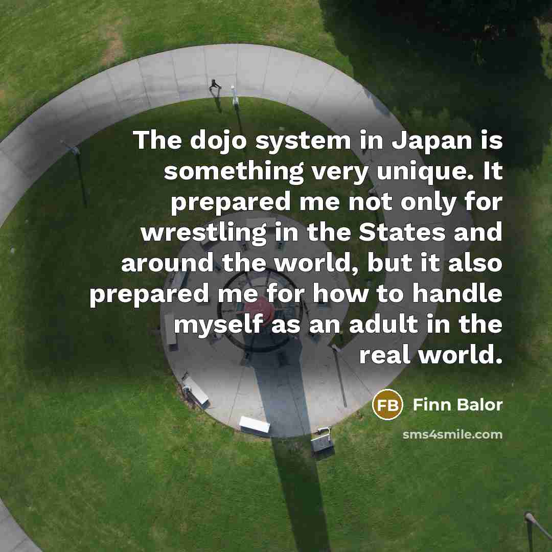 “The dojo system in Japan is something very unique. It…” quote by Finn Balor