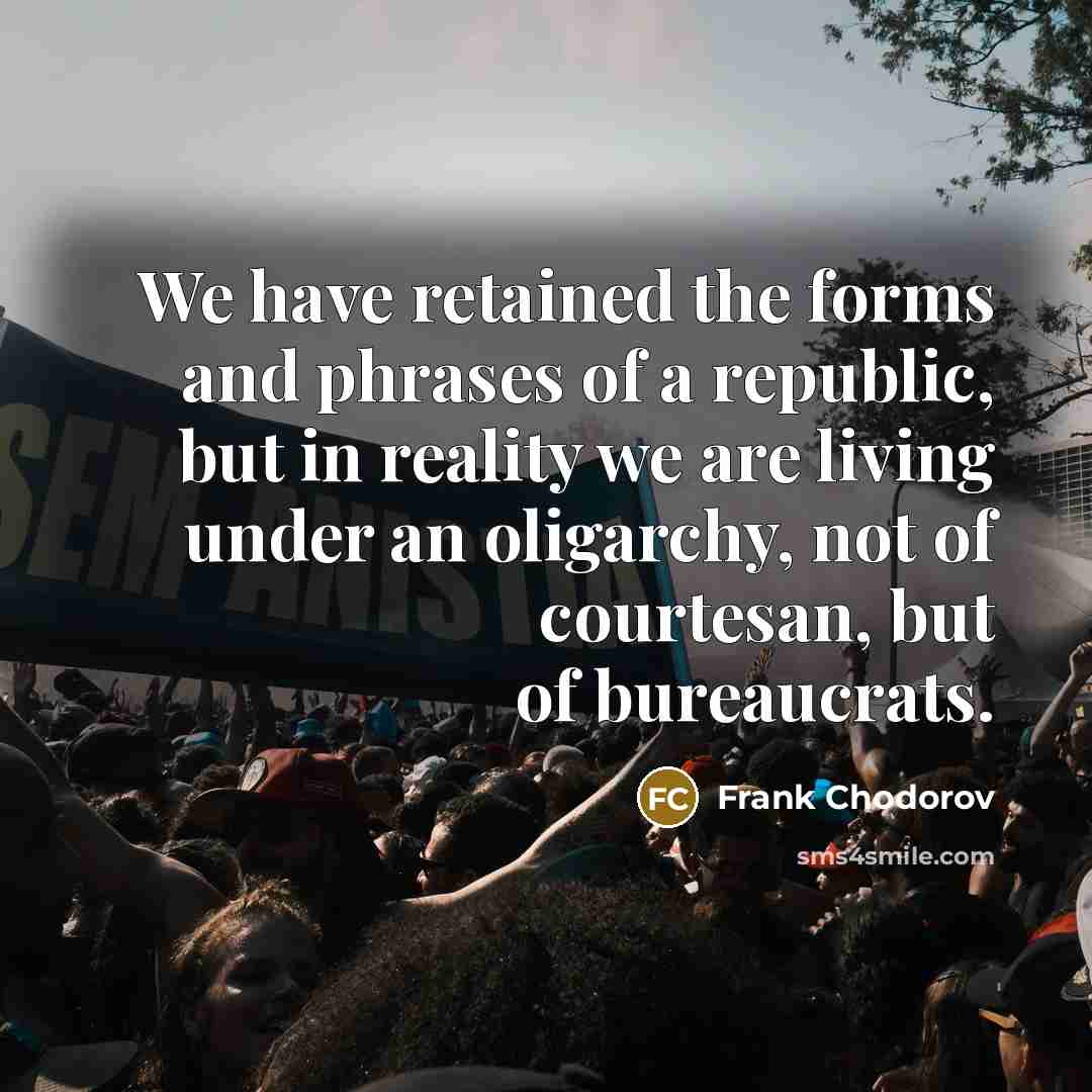 “We have retained the forms and phrases of a republic,…” quote by Frank Chodorov