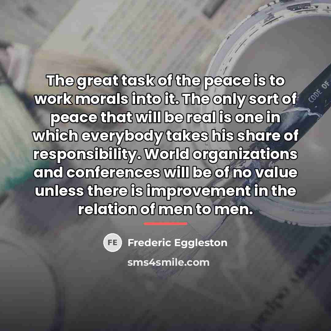 “The great task of the peace is to work morals…” quote by Frederic Eggleston