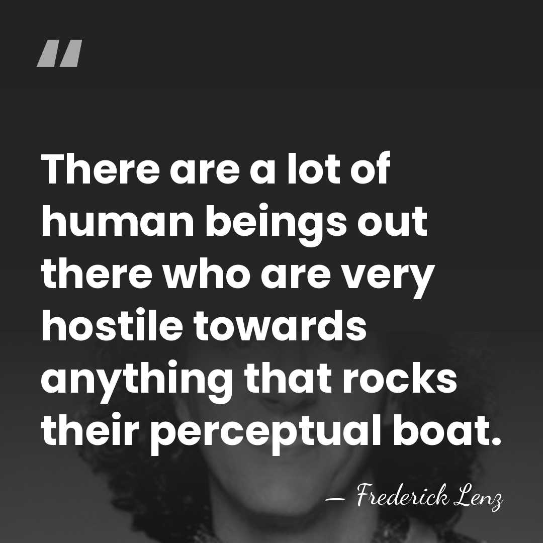 There are a lot of human beings out there who are very&hellip; - Frederick Lenz