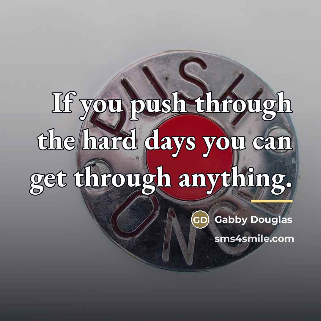 “If you push through the hard days you can get…” quote by Gabby Douglas