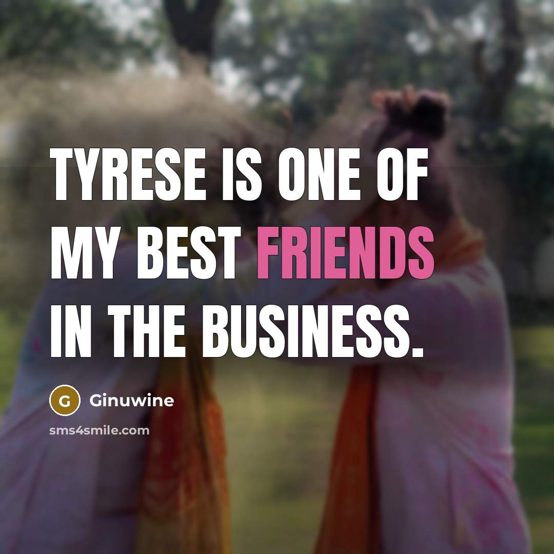 “Tyrese is one of my best friends in the business.…” quote by Ginuwine