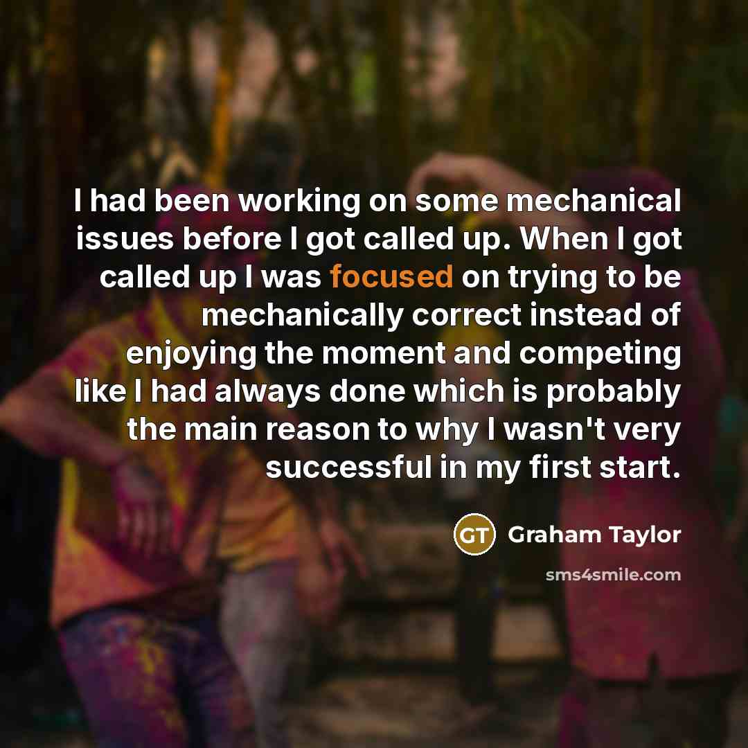 “I had been working on some mechanical issues before I…” quote by Graham Taylor