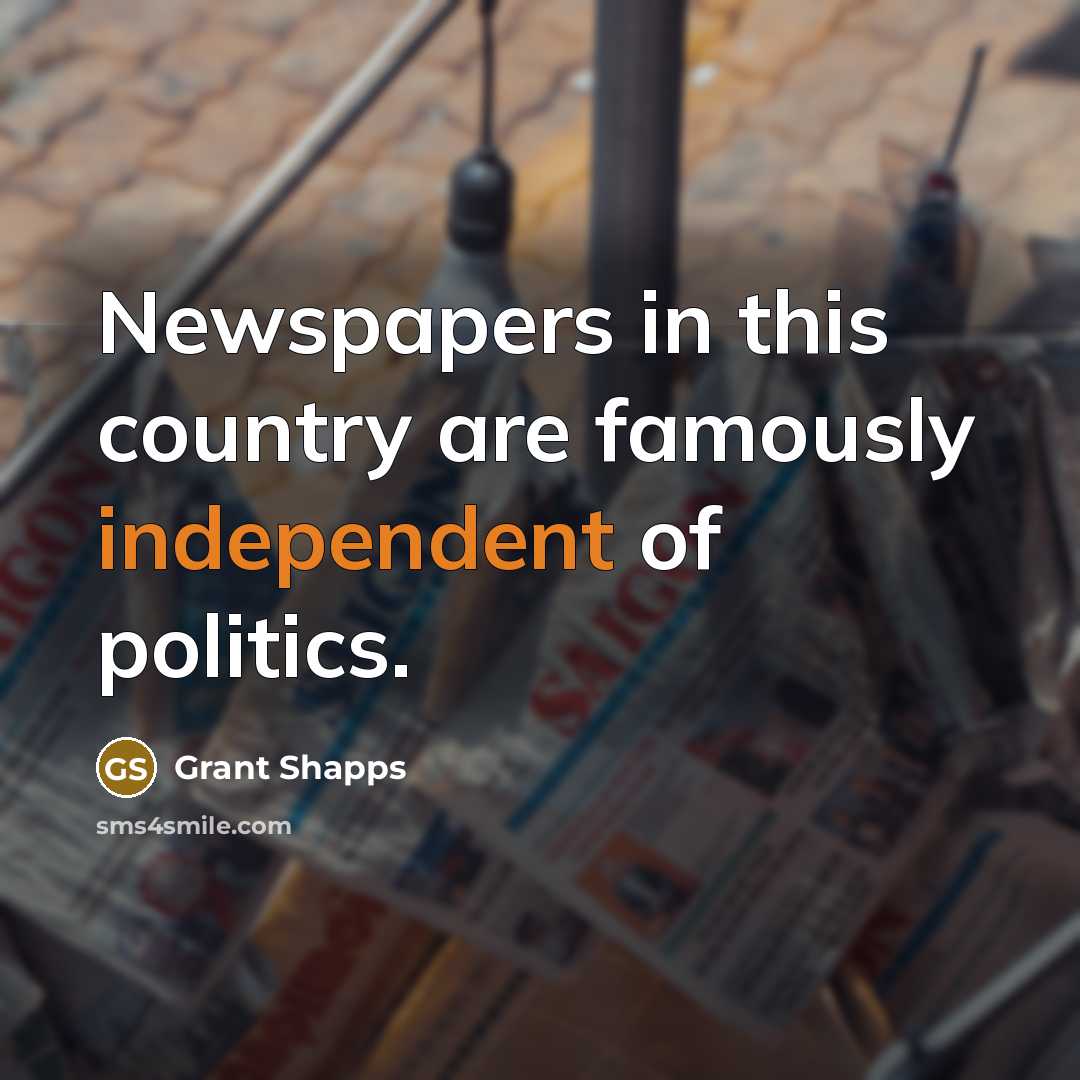 “Newspapers in this country are famously independent of politics.…” quote by Grant Shapps