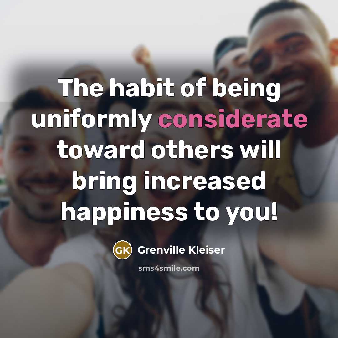 “The habit of being uniformly considerate toward others will bring…” quote by Grenville Kleiser