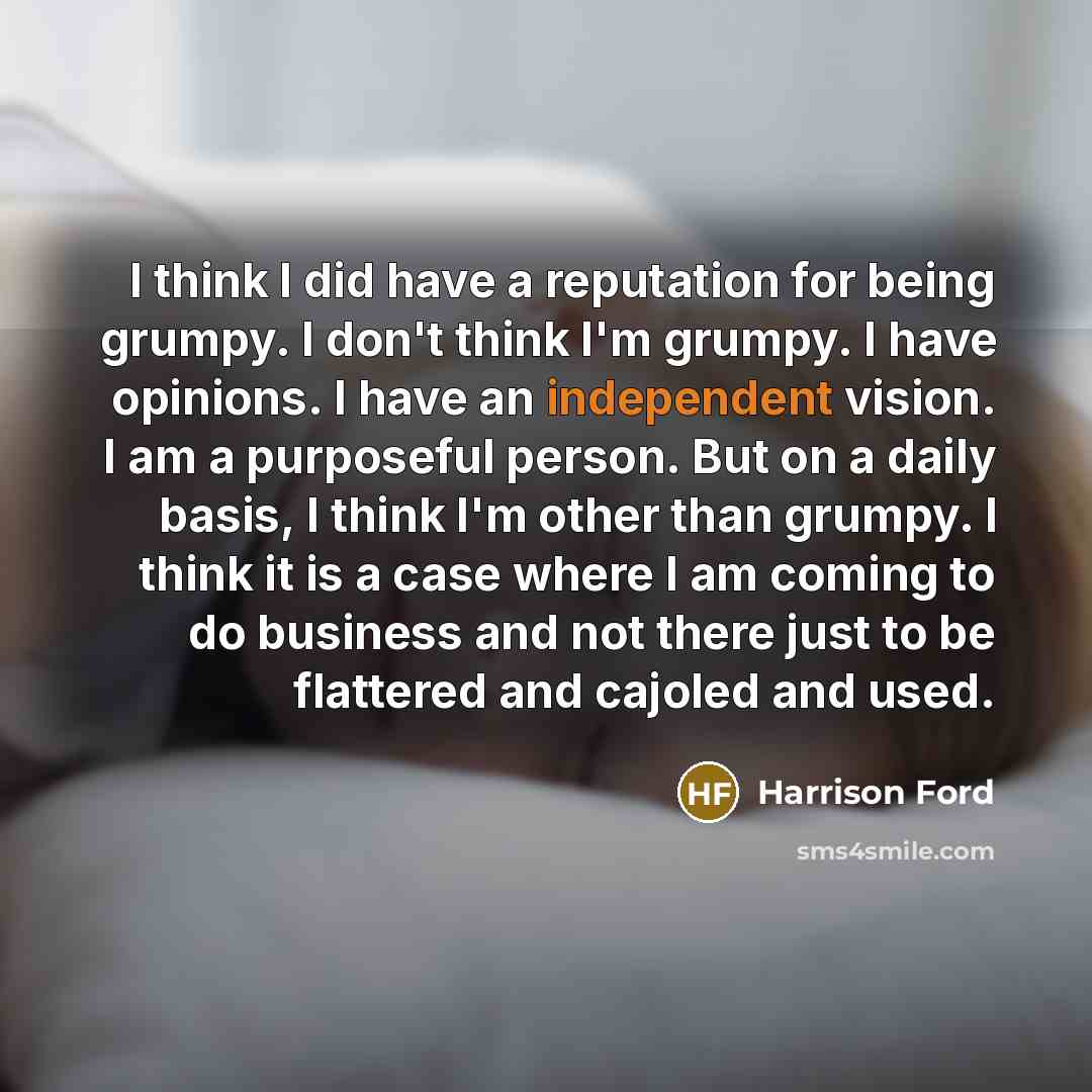 “I think I did have a reputation for being grumpy.…” quote by Harrison Ford