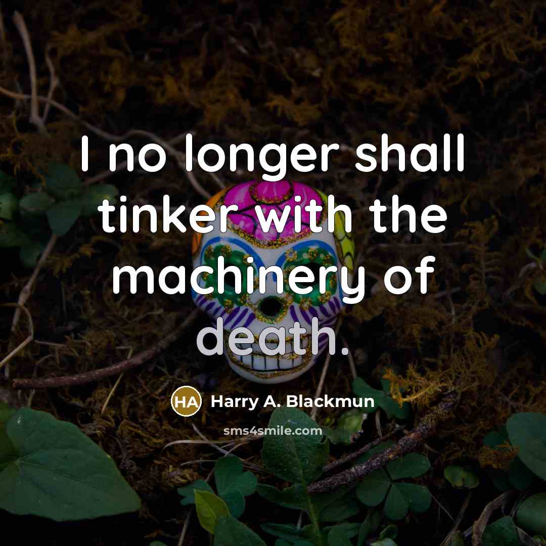 “I no longer shall tinker with the machinery of death.…” quote by Harry A. Blackmun