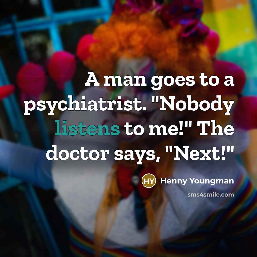 “A man goes to a psychiatrist. "Nobody listens to me!"…” quote by Henny Youngman