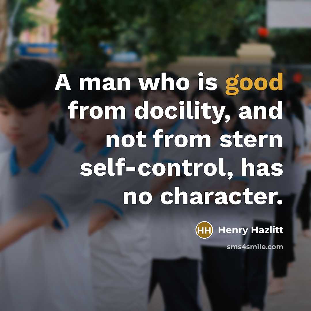 “A man who is good from docility, and not from…” quote by Henry Hazlitt