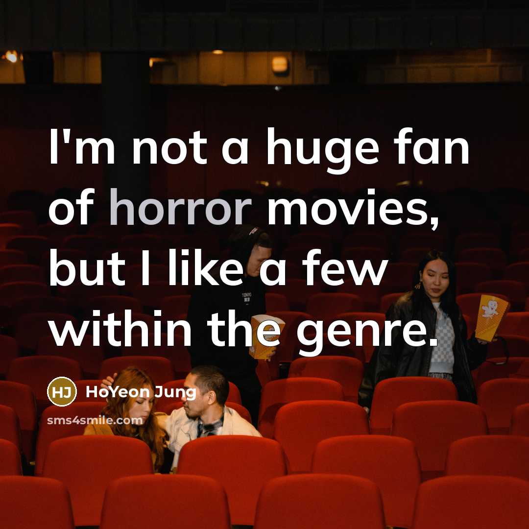 “I'm not a huge fan of horror movies, but I…” quote by HoYeon Jung