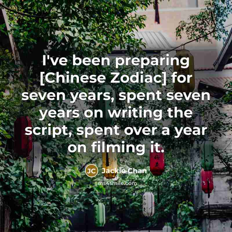 “I've been preparing [Chinese Zodiac] for seven years, spent seven…” quote by Jackie Chan