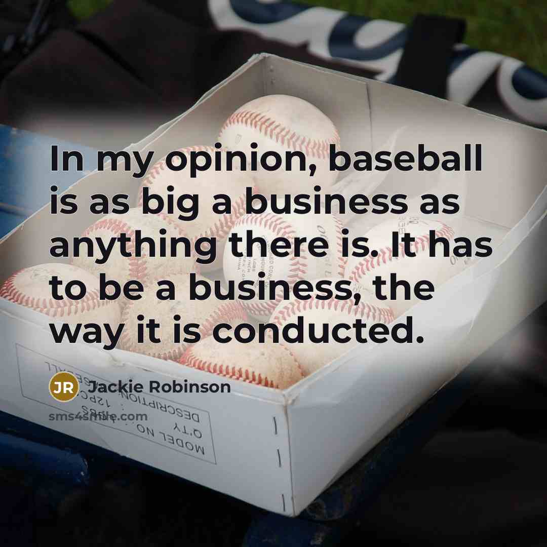 “In my opinion, baseball is as big a business as…” quote by Jackie Robinson