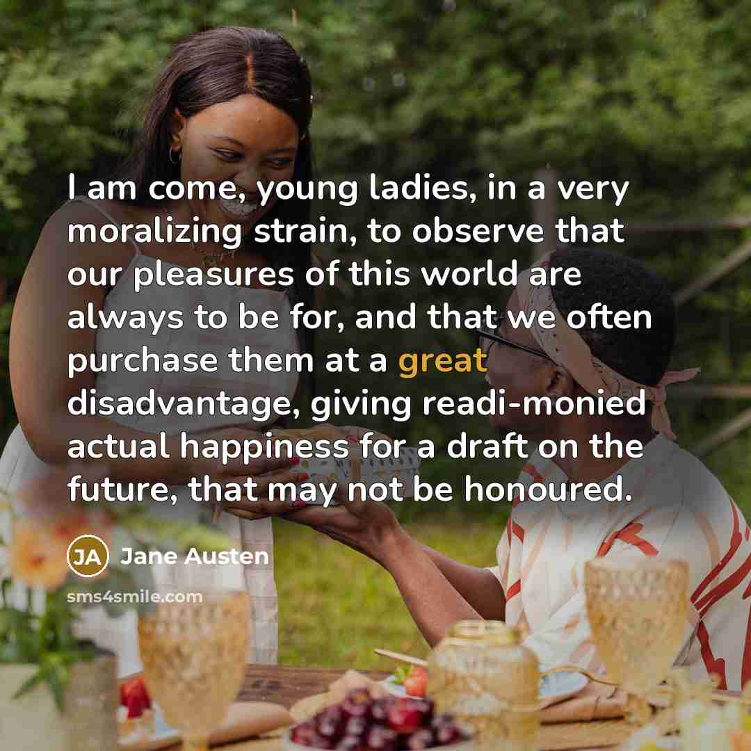 “I am come, young ladies, in a very moralizing strain,…” quote by Jane Austen