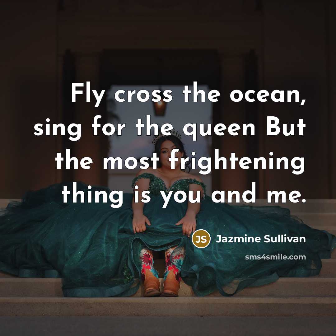 “Fly cross the ocean, sing for the queen But the…” quote by Jazmine Sullivan