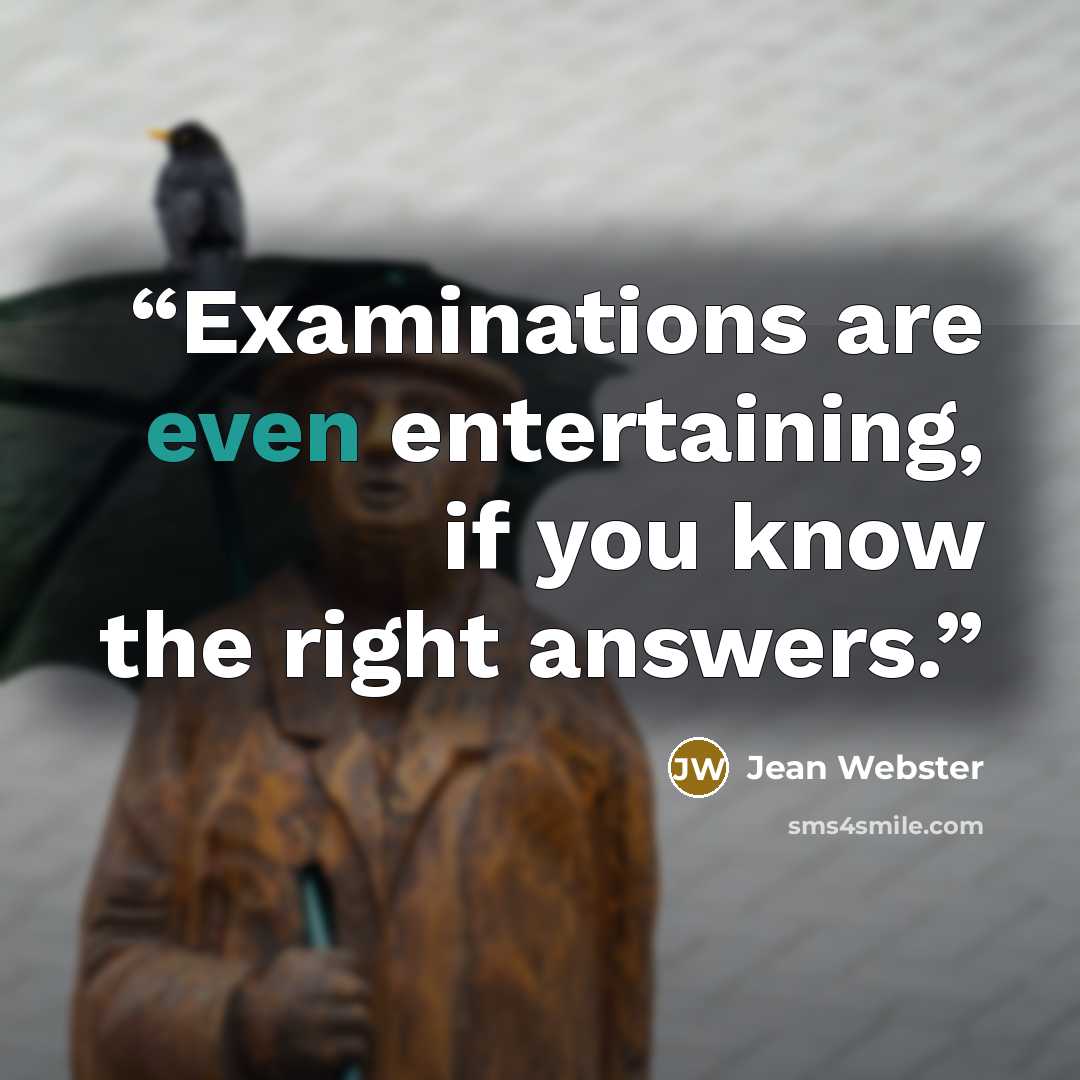 “Examinations are even entertaining, if you know the right answers.” quote by Jean Webster