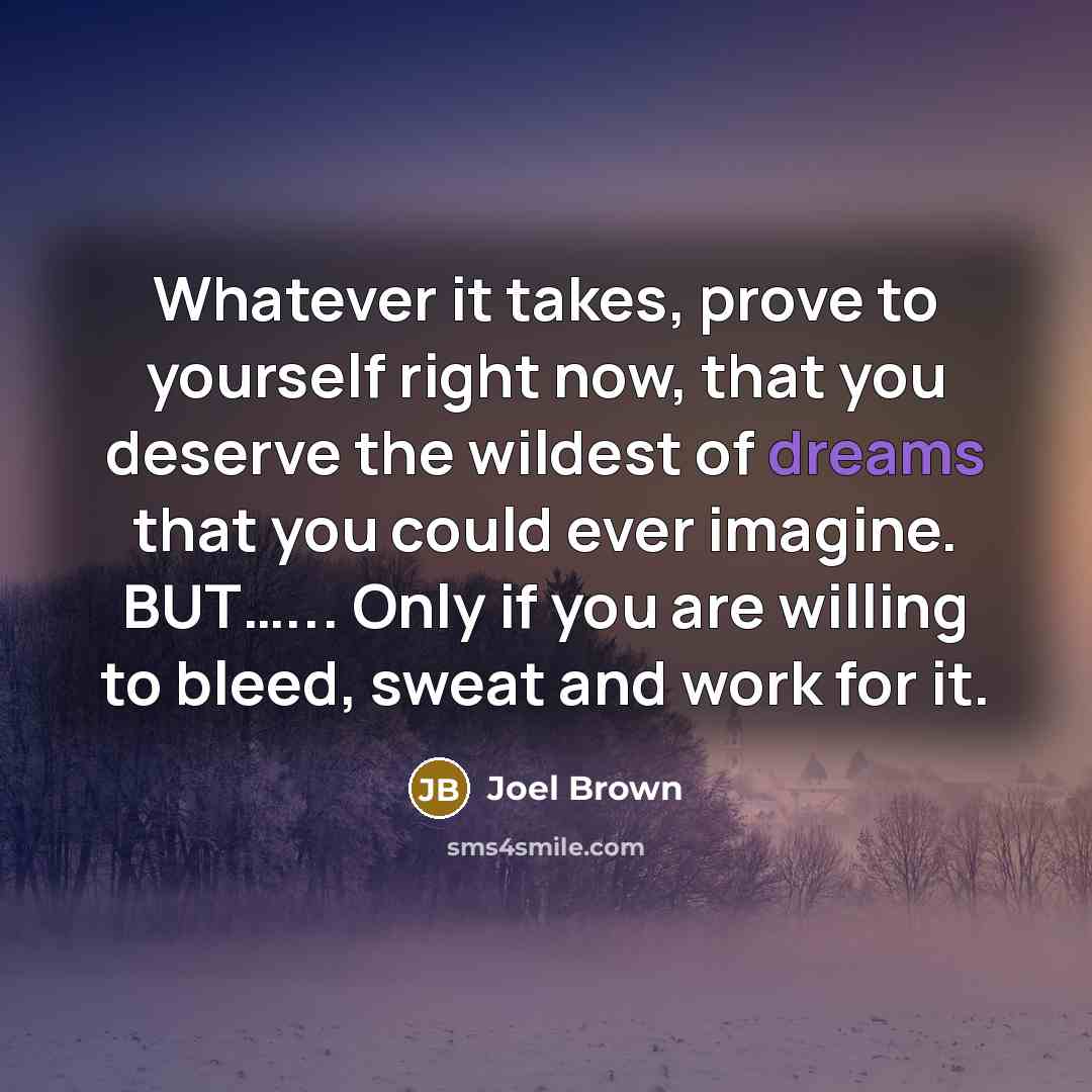 “Whatever it takes, prove to yourself right now, that you…” quote by Joel Brown