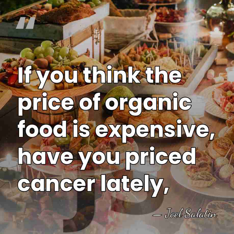 If you think the price of organic food is expensive, have you&hellip; - Joel Salatin