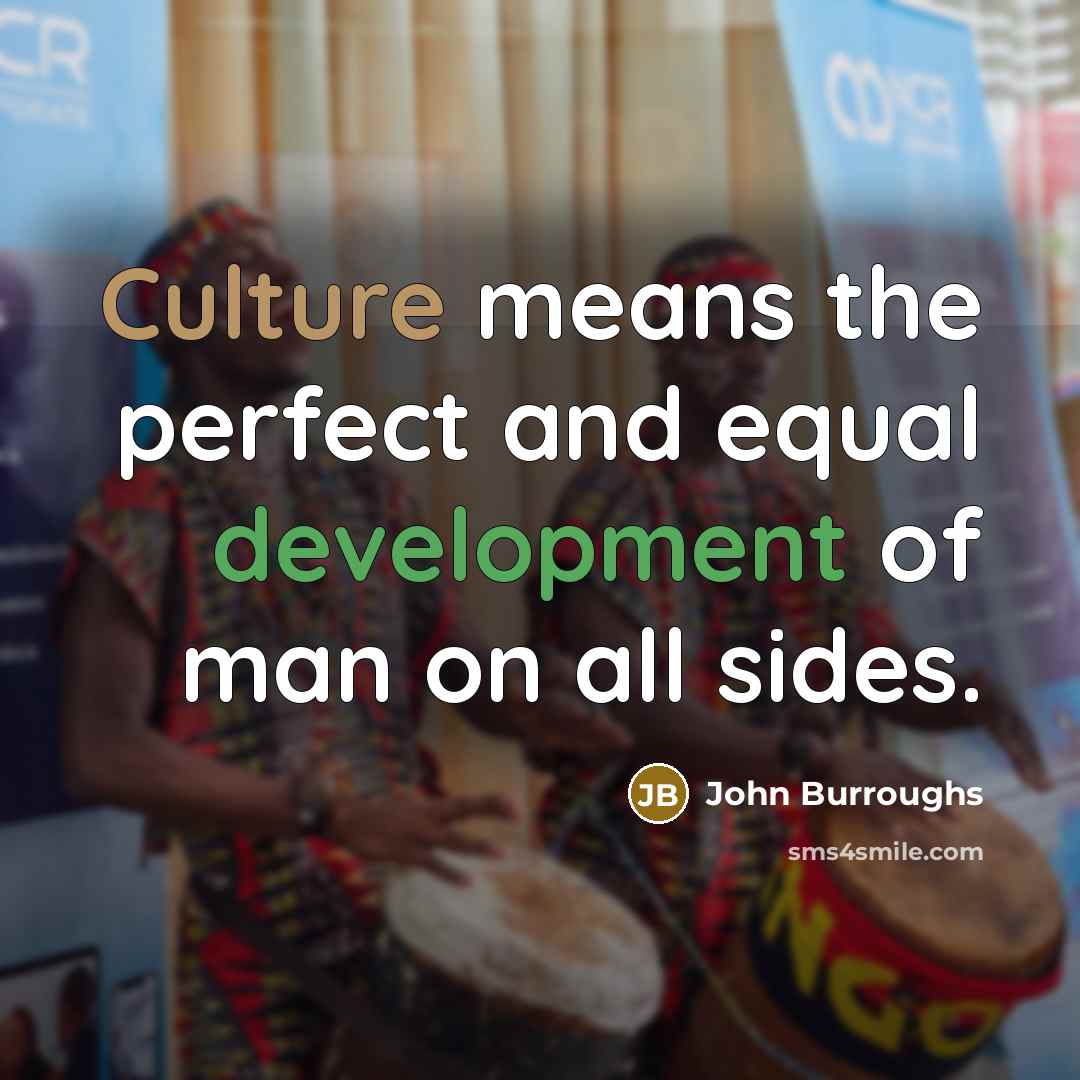 “Culture means the perfect and equal development of man on…” quote by John Burroughs