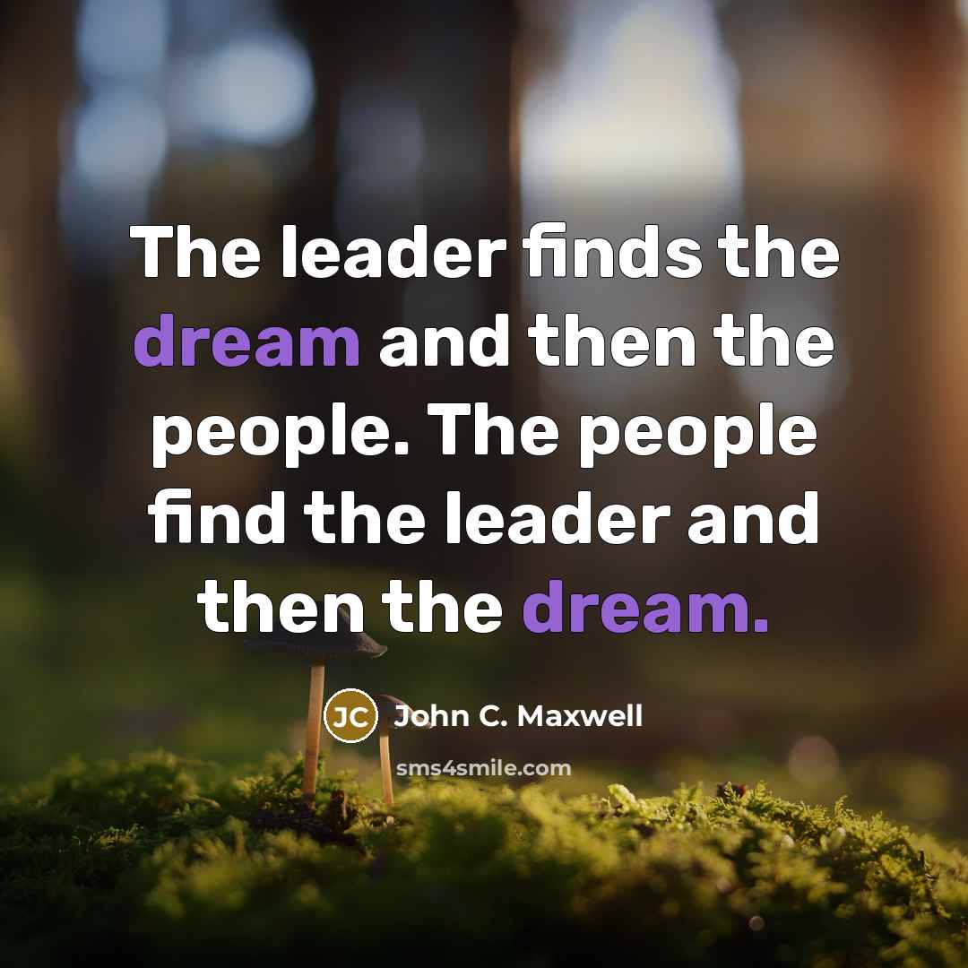 “The leader finds the dream and then the people. The…” quote by John C. Maxwell