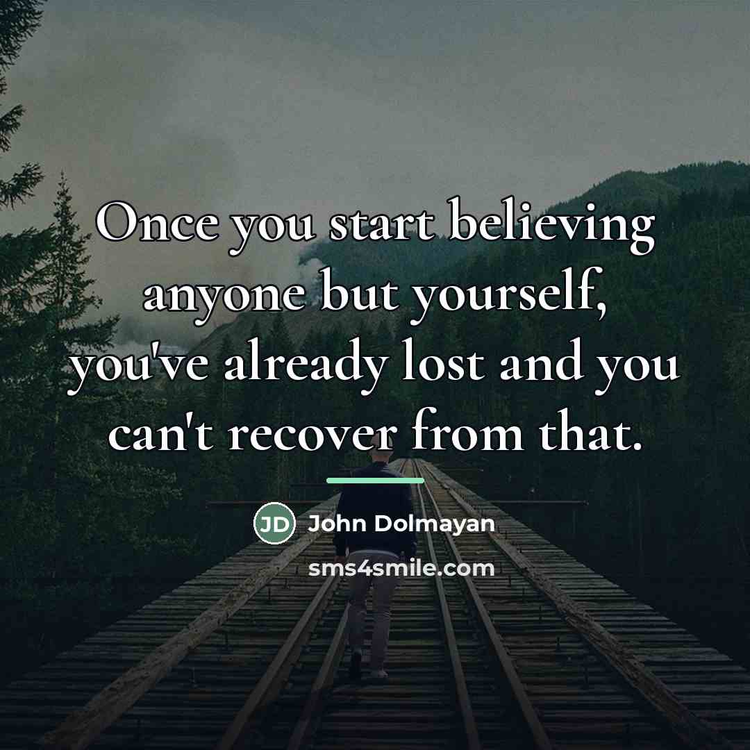 “Once you start believing anyone but yourself, you've already lost…” quote by John Dolmayan