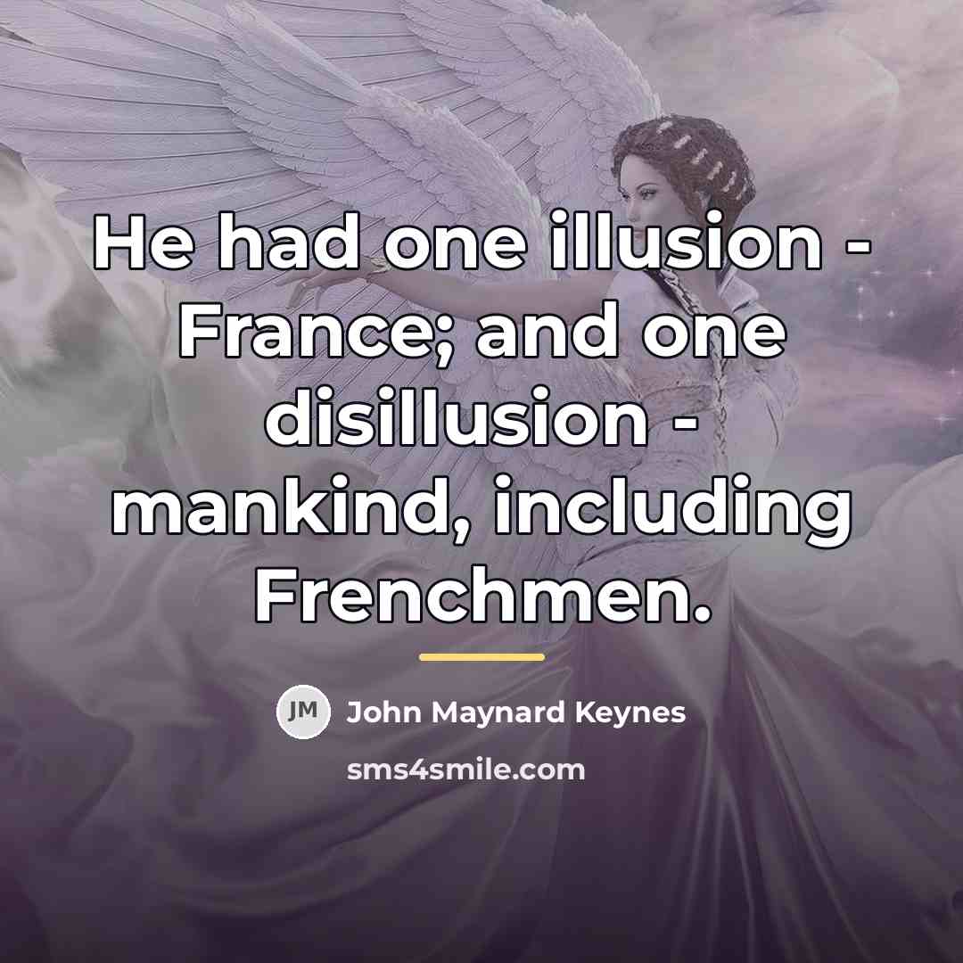 “He had one illusion - France; and one disillusion -…” quote by John Maynard Keynes