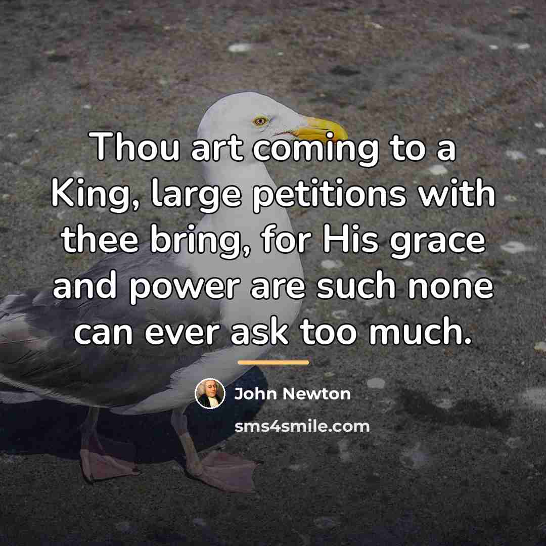 “Thou art coming to a King, large petitions with thee…” quote by John Newton