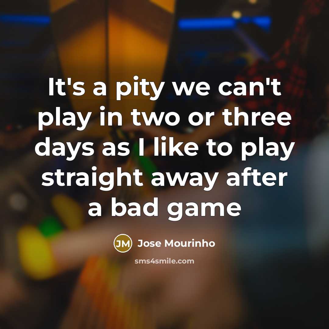 “It's a pity we can't play in two or three…” quote by Jose Mourinho