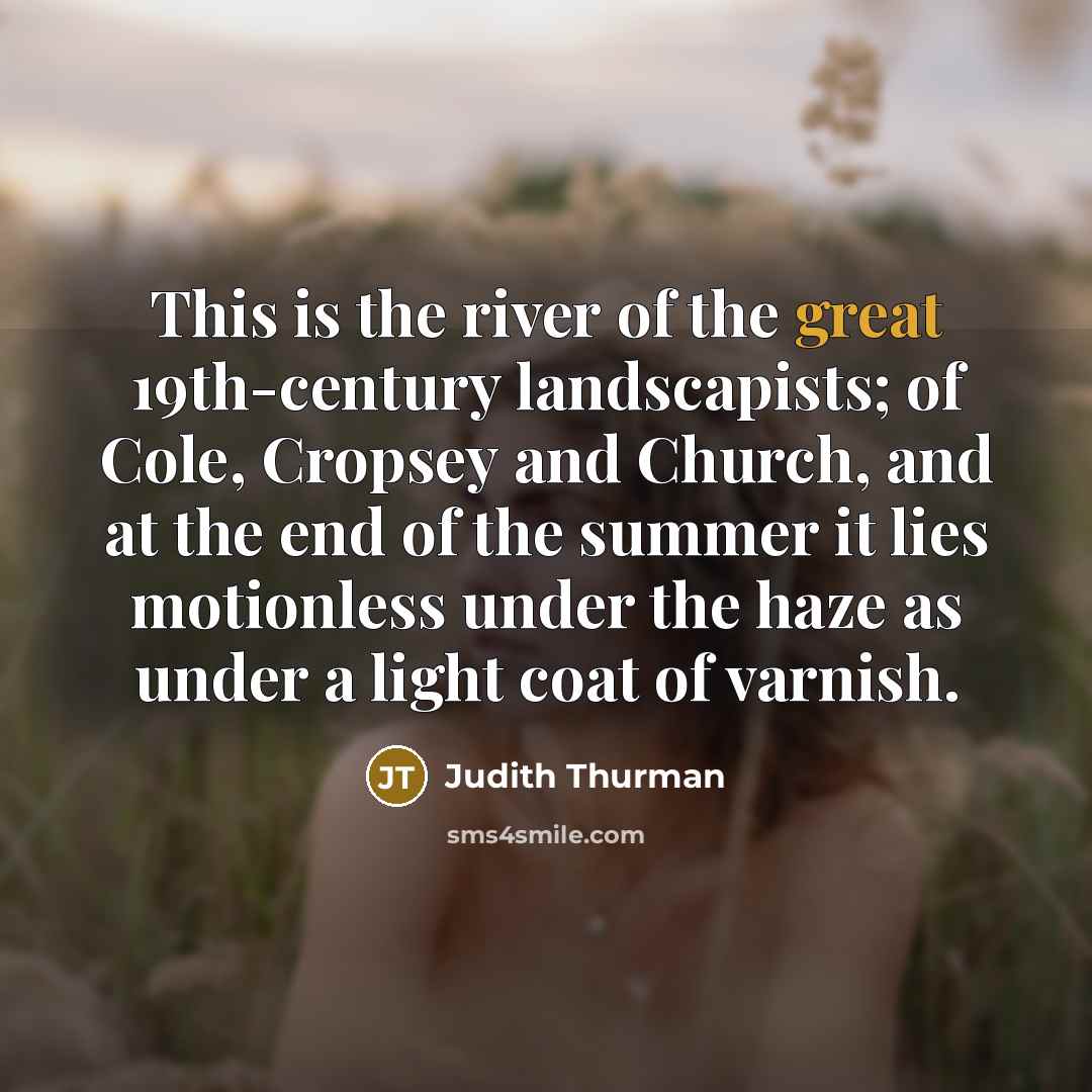 “This is the river of the great 19th-century landscapists; of…” quote by Judith Thurman