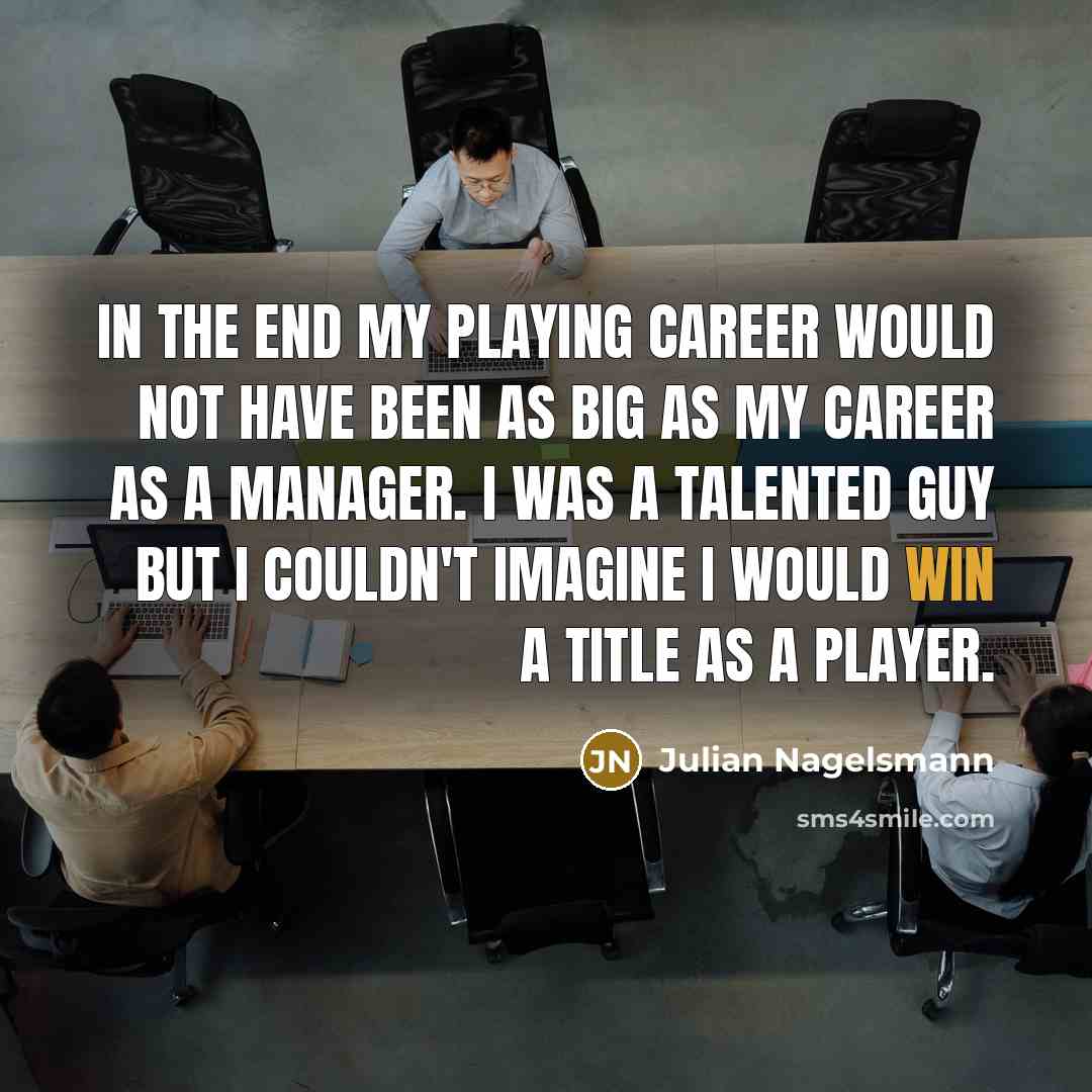 “In the end my playing career would not have been…” quote by Julian Nagelsmann
