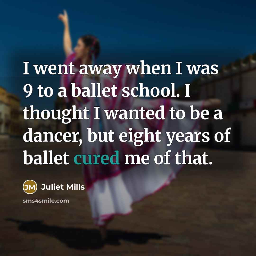 “I went away when I was 9 to a ballet…” quote by Juliet Mills