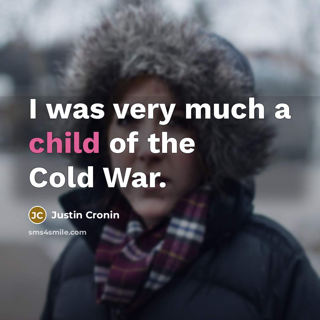 “I was very much a child of the Cold War.…” quote by Justin Cronin