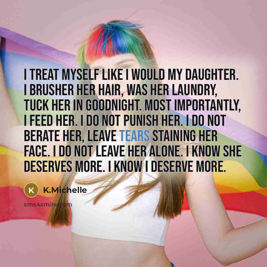 “I treat myself like I would my daughter. I brusher…” quote by K.Michelle