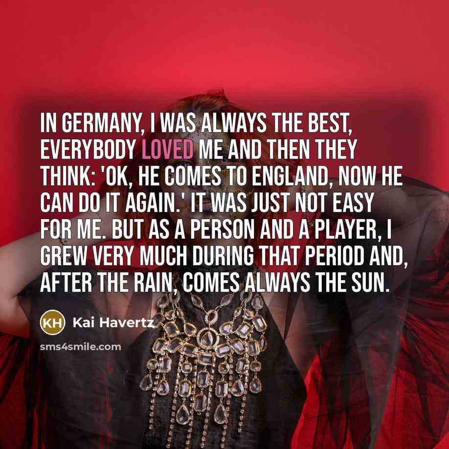 “In Germany, I was always the best, everybody loved me…” quote by Kai Havertz