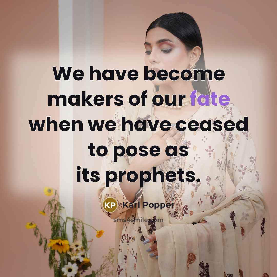 “We have become makers of our fate when we have…” quote by Karl Popper