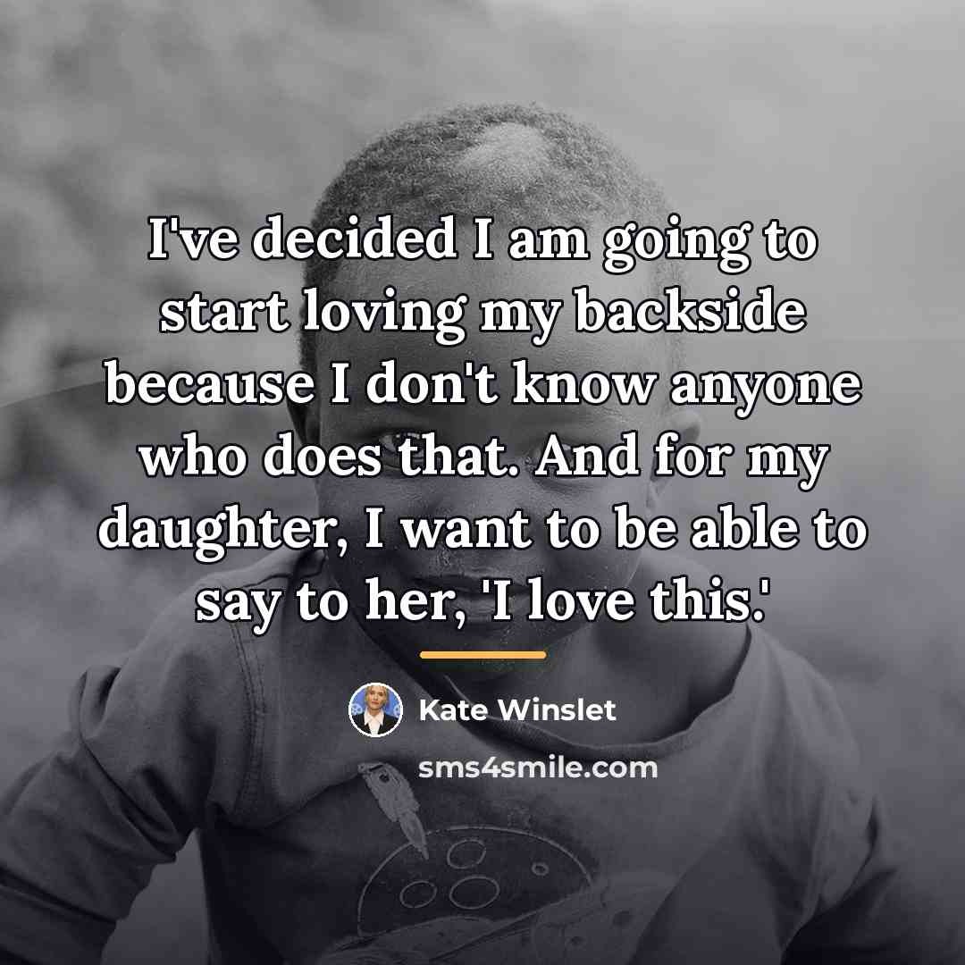 “I've decided I am going to start loving my backside…” quote by Kate Winslet