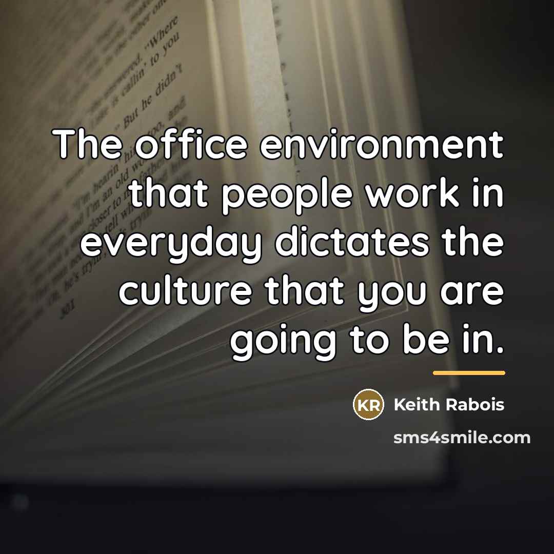 “The office environment that people work in everyday dictates the…” quote by Keith Rabois