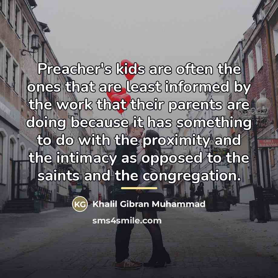 “Preacher's kids are often the ones that are least informed…” quote by Khalil Gibran Muhammad
