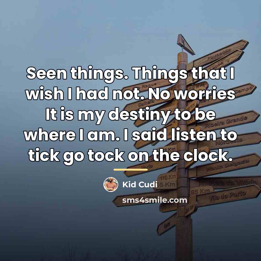 “Seen things. Things that I wish I had not. No…” quote by Kid Cudi