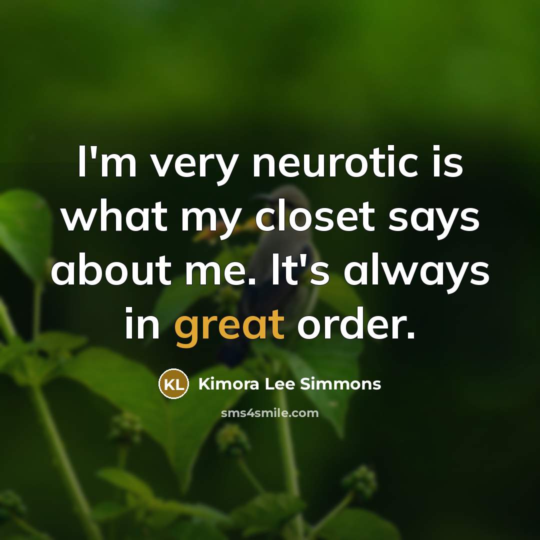 “I'm very neurotic is what my closet says about me.…” quote by Kimora Lee Simmons