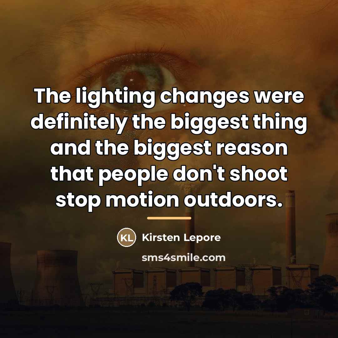 “The lighting changes were definitely the biggest thing and the…” quote by Kirsten Lepore