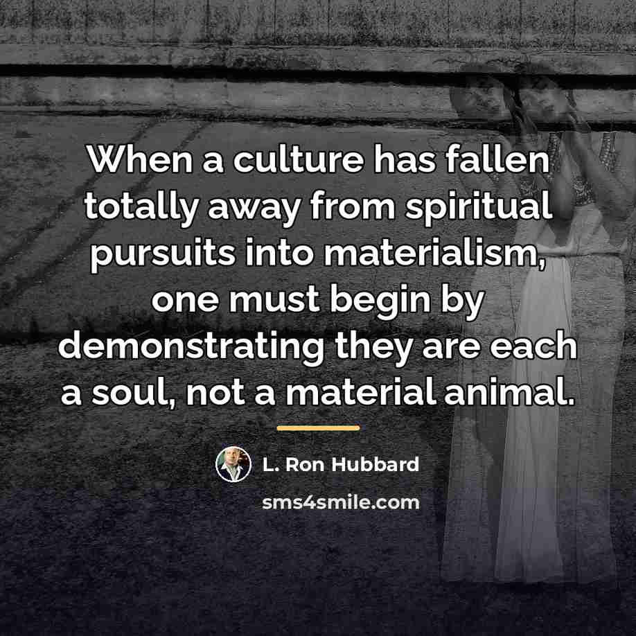 “When a culture has fallen totally away from spiritual pursuits…” quote by L. Ron Hubbard