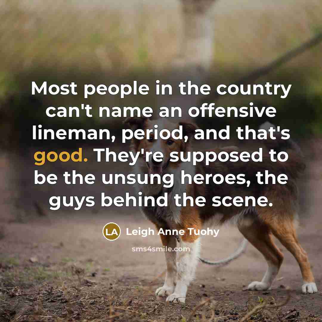 “Most people in the country can't name an offensive lineman,…” quote by Leigh Anne Tuohy