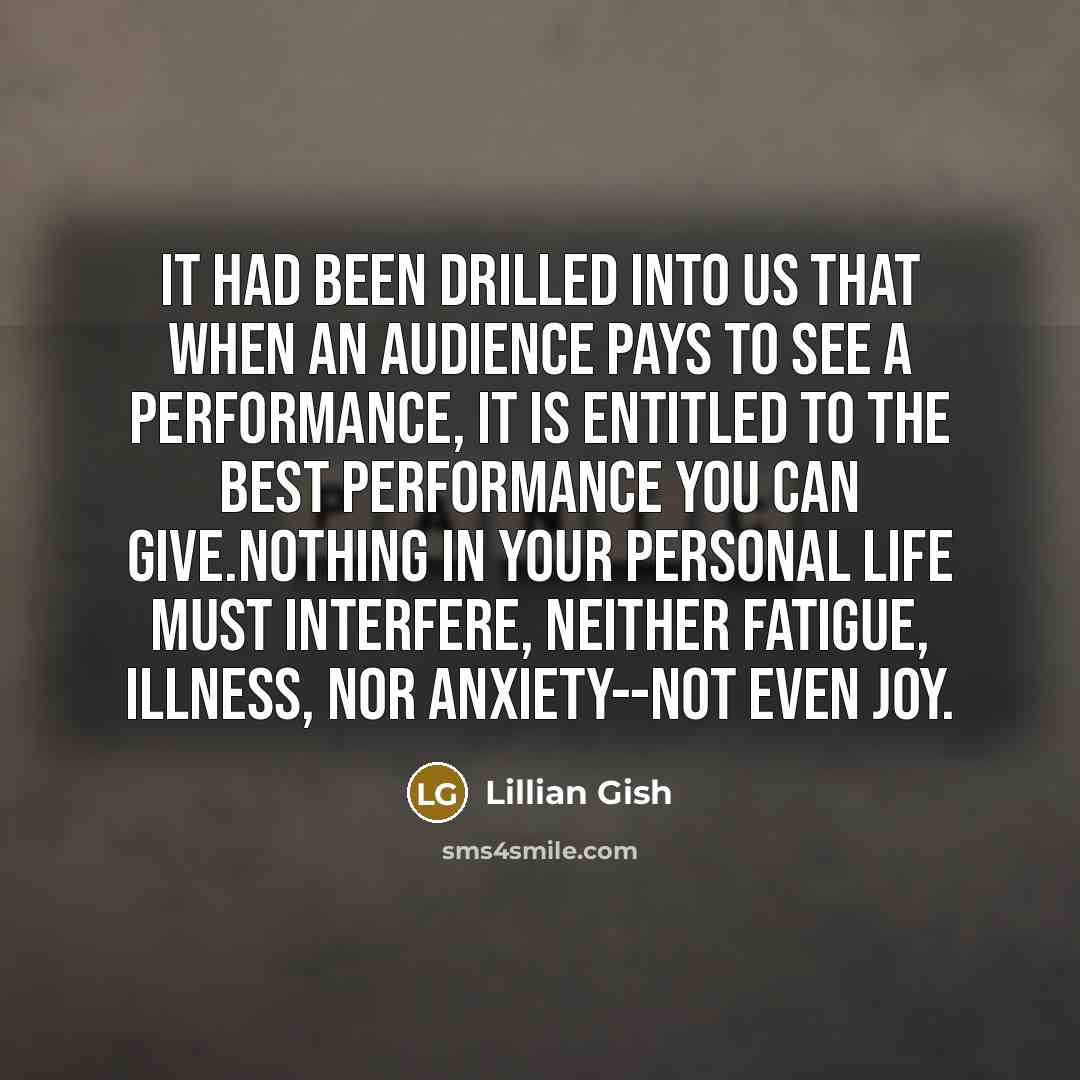 “It had been drilled into us that when an audience…” quote by Lillian Gish