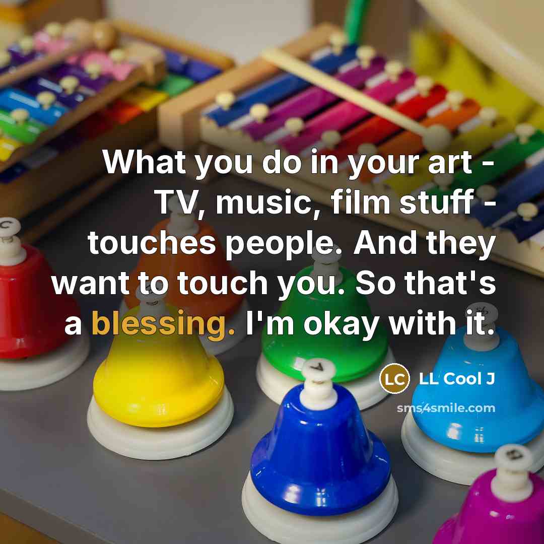 “What you do in your art - TV, music, film…” quote by LL Cool J