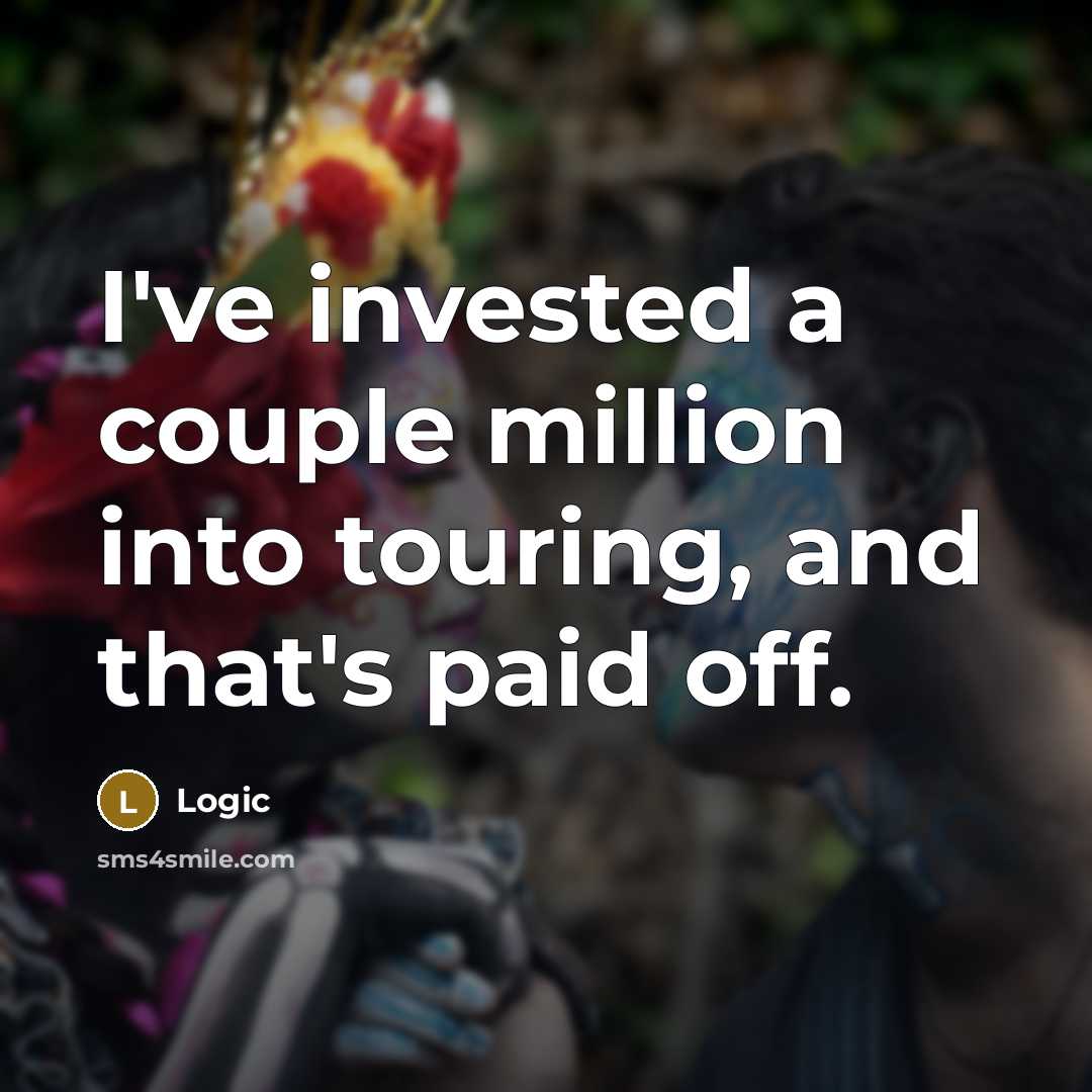“I've invested a couple million into touring, and that's paid…” quote by Logic