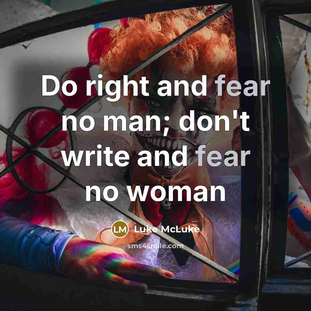 “Do right and fear no man; don't write and fear no woman” quote by Luke McLuke