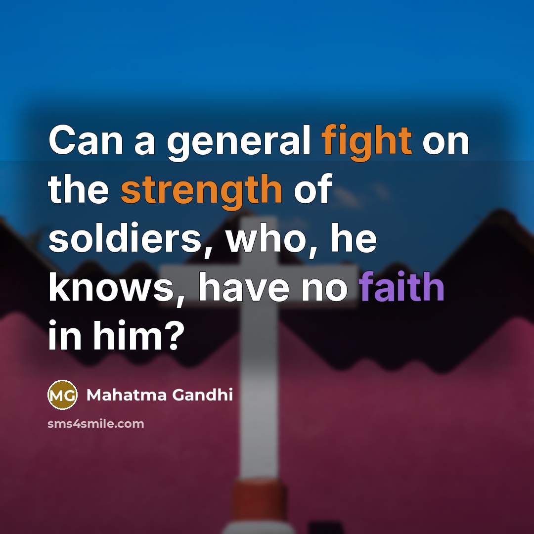 “Can a general fight on the strength of soldiers, who,…” quote by Mahatma Gandhi